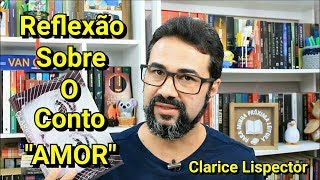 REFLEXÃO SOBRE O CONTO quotAMORquot  Clarice Lispector  Marcos Amaro [upl. by Oel]