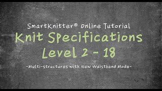 SmartKnitter  Knit Specifications Level 2  Class 18 Multistructures with New Waistband Mode [upl. by Anali]