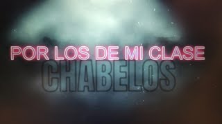 POR LOS DE MI CLASE  CHABELOS  LETRA Lyric Video [upl. by Nrobyalc]