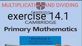 CAMBRIDGE PRIMARY MATHEMATICS WORK BOOK 6 MULTIPLICATION AND DIVIDING EXERCISE 141 [upl. by Elane]