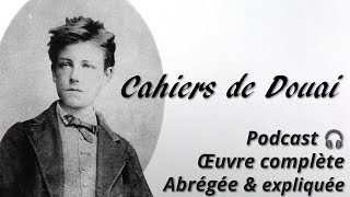 RIMBAUD 𝘓𝘦𝘴 𝘊𝘢𝘩𝘪𝘦𝘳𝘴 𝘥𝘦 𝘋𝘰𝘶𝘢𝘪 🎧 Œuvre complète abrégée et expliquée en podcast audio [upl. by Ahseneuq]