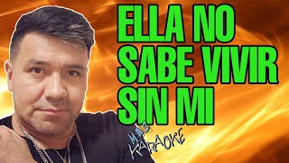 😎 ELLA NO SABE VIVIR SIN MI 🟢 Sabroso 🎤 MAS KARAOKE cuarteto [upl. by Nazarius]