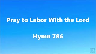 Pray to Labor with the Lord – Hymn 786 [upl. by Constancy175]