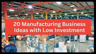 20 Manufacturing Business Ideas to Start a Business With Low Investment [upl. by Yaya]