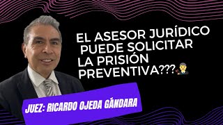 El asesor jurídico puede solicitar la prisión preventiva  Juez Ricardo Ojeda Gándara [upl. by Eiramlatsyrc]