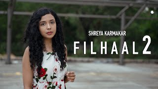 Filhaal2 Mohabbat  Female Version  Shreya Karmakar  Akshay Kumar Ft Nupur Sanon  BPraak  Jaani [upl. by Udelle74]