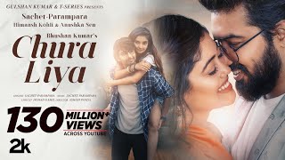 Chura Liya Video  Sachet  Parampara  Himansh K Anushka S  Irshad K  Ashish P  Bhushan Kumar [upl. by Marino]