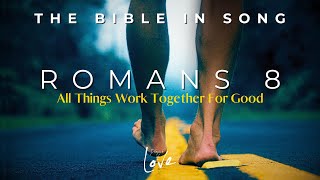 Romans 8  All Things Work Together For Good  Bible in Song  Project of Love [upl. by Solley]