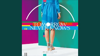 TOMORROW NEVER KNOWS [upl. by Gisela144]