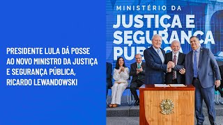 Presidente Lula dá posse ao novo Ministro da Justiça e Segurança Pública Ricardo Lewandowski [upl. by Astera]