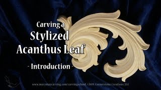 Carving a Stylized Acanthus Leaf  Introduction [upl. by Ilegna571]