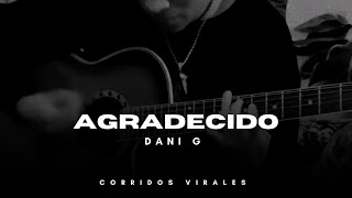 Dani G  Agradecido  Corridos Virales TikTok [upl. by Gristede]