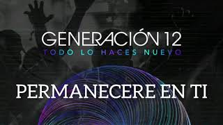 NUEVO ALBUM GENERACION 12PERMANECERE EN TI  MUSICA OFICIAL HQ [upl. by Sammy]