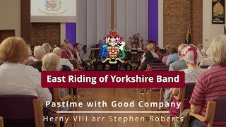 Pastime with good Company  Henry VII arr Stephen Roberts  East Riding of Yorkshire Band [upl. by Utta]