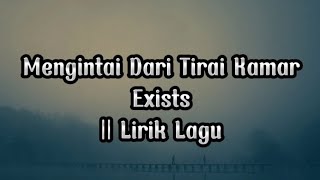 Exists  Mengintai Dari Tirai Kamar Lirik lagu [upl. by Lewison]