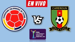 COLOMBIA VS CAMERUN EN VIVO 🔴 COPA MUNDIAL SUB 20 FEMENINO 2024 ▶️ HORARIO Y DONDE VER EN VIVO [upl. by Nivad620]