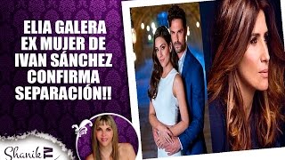 ELIA GALERA EX MUJER DE IVAN SÁNCHEZ CONFIRMA SEPARACIÓN ShanikTv [upl. by Fernando]