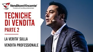 Tecniche di vendita Tutta la verità sulla vendita professionale Seconda Parte [upl. by Hgeilyak]