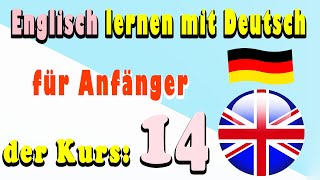 Englisch lernen mit Deutsch für Anfänger der Kurs 14 [upl. by Norrej]