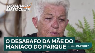 Exclusivo mãe do Maníaco do Parque desabafa sobre a infância e os crimes do filho [upl. by Greenstein]