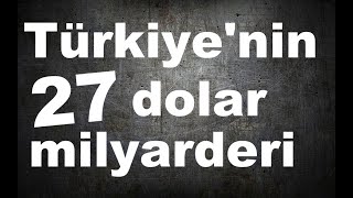 Türkiyenin 27 dolar milyarderi [upl. by Leunamesoj]