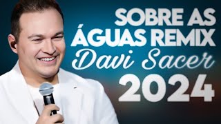 DAVI SACER  SOBRE AS ÁGUAS GOSPEL REMIX 2024 GRAVE PESADO AVIVA PACK 33 [upl. by Bettzel]