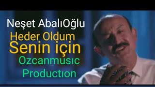 Neşet Abalıoğlu Heder Oldum Aşkın İçinSenin İçin  Official Video KLİP [upl. by Xed843]