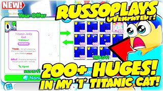 RUSSOPLAYS OVERPAYED TRADE for my INSANE quotHUGE TITANIC CATquot 200 HUGES IN 1 TITAN PET SIMULATOR X [upl. by Alfons]