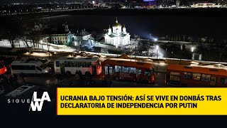 Ucrania bajo tensión así se vive en Donbas tras declaratoria de independencia por Putin [upl. by Niala368]