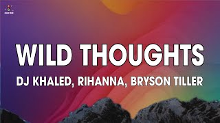 DJ Khaled  Wild Thoughts Lyrics ft Rihanna Bryson Tiller [upl. by Erhart]