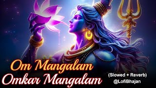 Om mangalam omkar mangalam  Lofi  Slowed and Reverb By Chetna Shukla [upl. by Eleen]