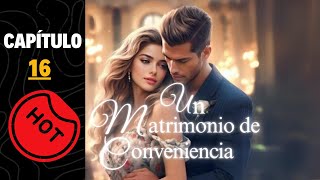 🔥 Un matrimonio de conveniencia Capitulo 16 [upl. by Anirret555]