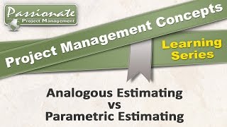 Project Management Concept 4 Analogous Estimating v Parametric Estimating [upl. by Enihpets903]