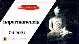 Impermanencia  Lama Lena  742024 [upl. by Leaper]