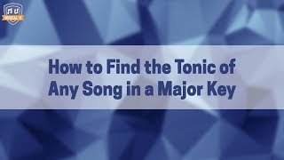 How to Find the Tonic of Any Song in Major [upl. by Conrade]