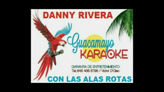 DANNY RIVERA CON LAS ALAS ROTAS KARAOKE EXCLUSIVO [upl. by Delmar527]