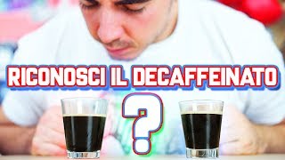 Riconosci il CAFFÈ DECAFFEINATO [upl. by Linehan407]