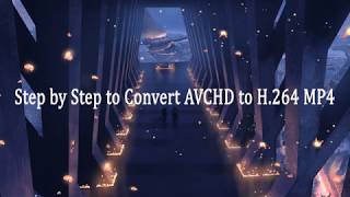 How to Convert AVCHD to H264 Files [upl. by Ariaes]