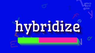 HYBRIDIZE  HOW TO SAY HYBRIDIZE hybridize [upl. by Llekcor]