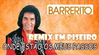 ONDE ESTÃO OS MEUS PASSOS BARRERITO REMIX EM PISEIRO [upl. by Auhsoj]