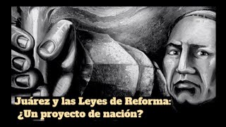 Juárez y las Leyes de Reforma ¿Un proyecto de nación [upl. by Onaivatco]