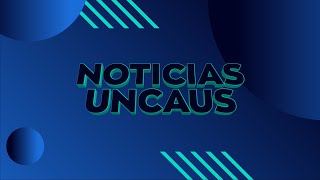 NOTICIAS UNCAUS EN VIVO  0311 [upl. by Oliver]