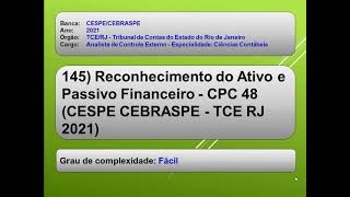 145 Reconhecimento do Ativo e Passivo FinanceiroCPC 48 CESPECEBRASPETCERJ 2021 Q1680306 [upl. by Christensen231]