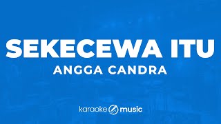 Sekecewa Itu  Angga Candra KARAOKE VERSION [upl. by Demaria811]