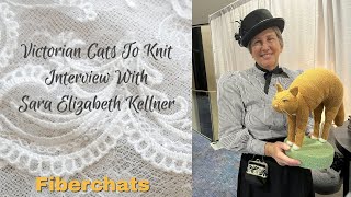 Victorian Cats To Knit Interview With Sara Elizabeth Kellner  Fiberchats Episode 295 [upl. by Eesdnil458]