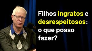 Filhos ingratos e desrespeitosos o que posso fazer [upl. by Awe]