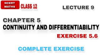 LEC 9  EX 56  CH 5  CONTINUITY AND DIFFERENTIABILITY  CLASS 12 NCERT MATHS [upl. by Aldarcie78]