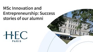 HEC Paris MSc Innovation and Entrepreneurship Success stories of our alumni [upl. by Canty337]