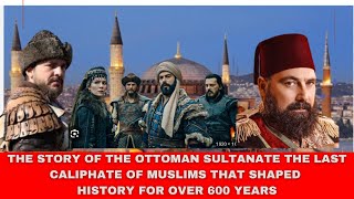 THE STORY OF THE OTTOMAN SULTANATE THE LAST CALIPHATE OF MUSLIMS THAT SHAPED HISTORY FOR OVER 600 YE [upl. by Artekal981]