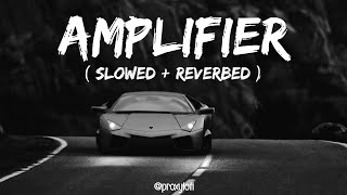 Amplifier  Imran Khan  Slowed  Reverbed  Bass Boosted  Lofi Mix🥀 proxylofi [upl. by Albemarle864]